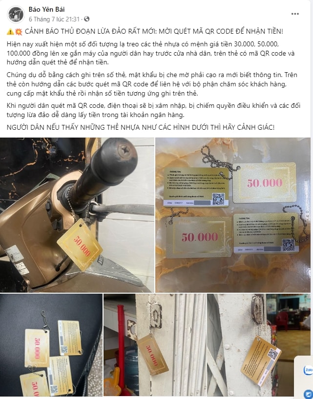 Hiện nay xuất hiện một số đối tượng lạ treo các thẻ nhựa có mệnh giá tiền 30.000, 50.000, 100.000 đồng lên xe gắn máy của người dân hay trước cửa nhà dân, trên thẻ có mã QR code và hướng dẫn quét thẻ để nhận tiền. (Trong ảnh: Báo Yên Bái đăng thông tin lên trang Fanpage của Báo để người dân cảnh giác) Hiện nay xuất hiện một số đối tượng lạ treo các thẻ nhựa có mệnh giá tiền 30.000, 50.000, 100.000 đồng lên xe gắn máy của người dân hay trước cửa nhà dân, trên thẻ có mã QR code và hướng dẫn quét thẻ để nhận tiền. (Trong ảnh: Báo Yên Bái đăng thông tin lên trang Fanpage của Báo để người dân cảnh giác)