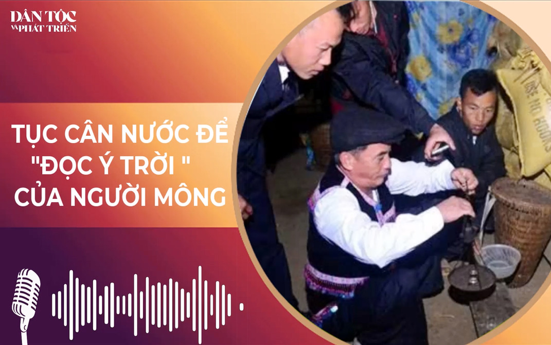 [Podcast] Tục cân nước để “đọc ý trời” của người Mông 