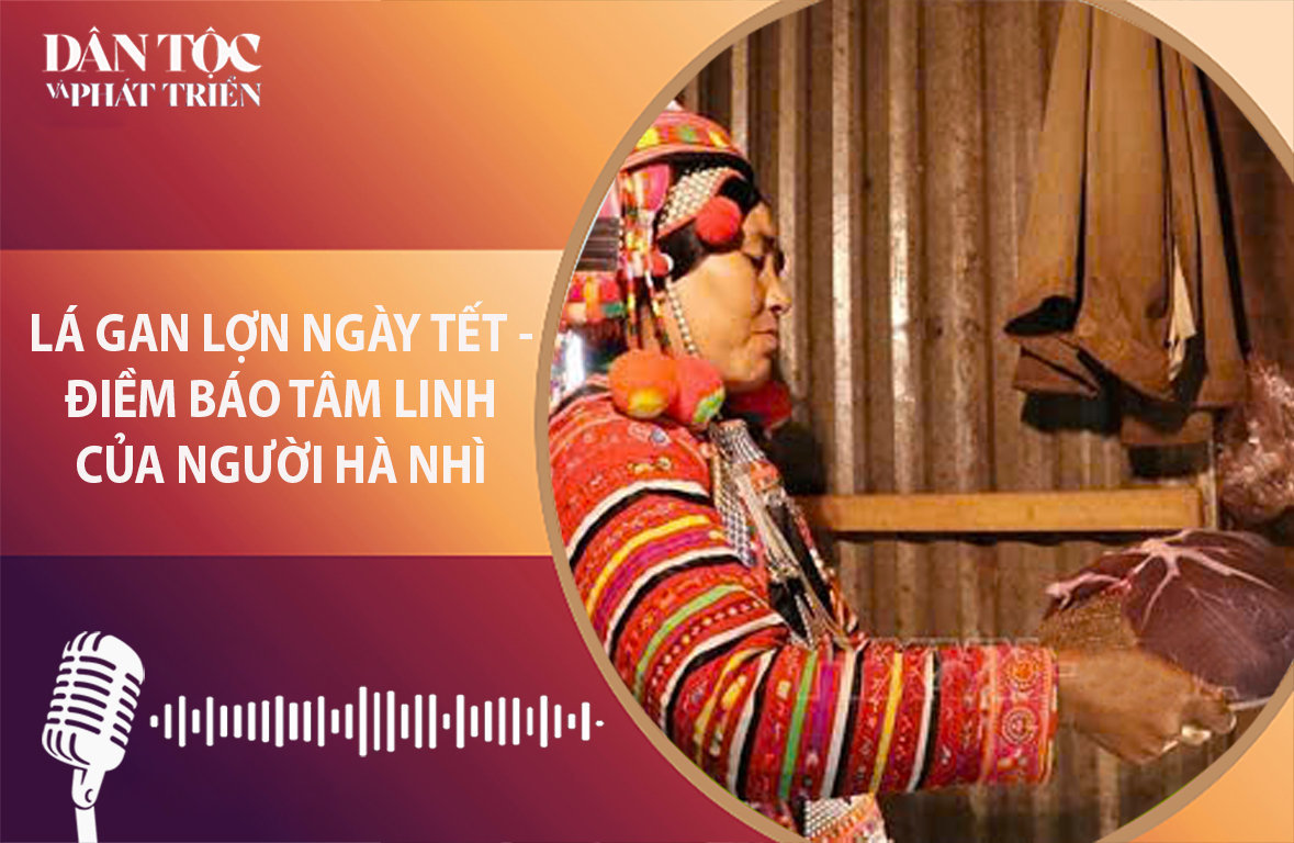 [Podcast] Lá gan lợn ngày tết - Điềm báo tâm linh của người Hà Nhì 