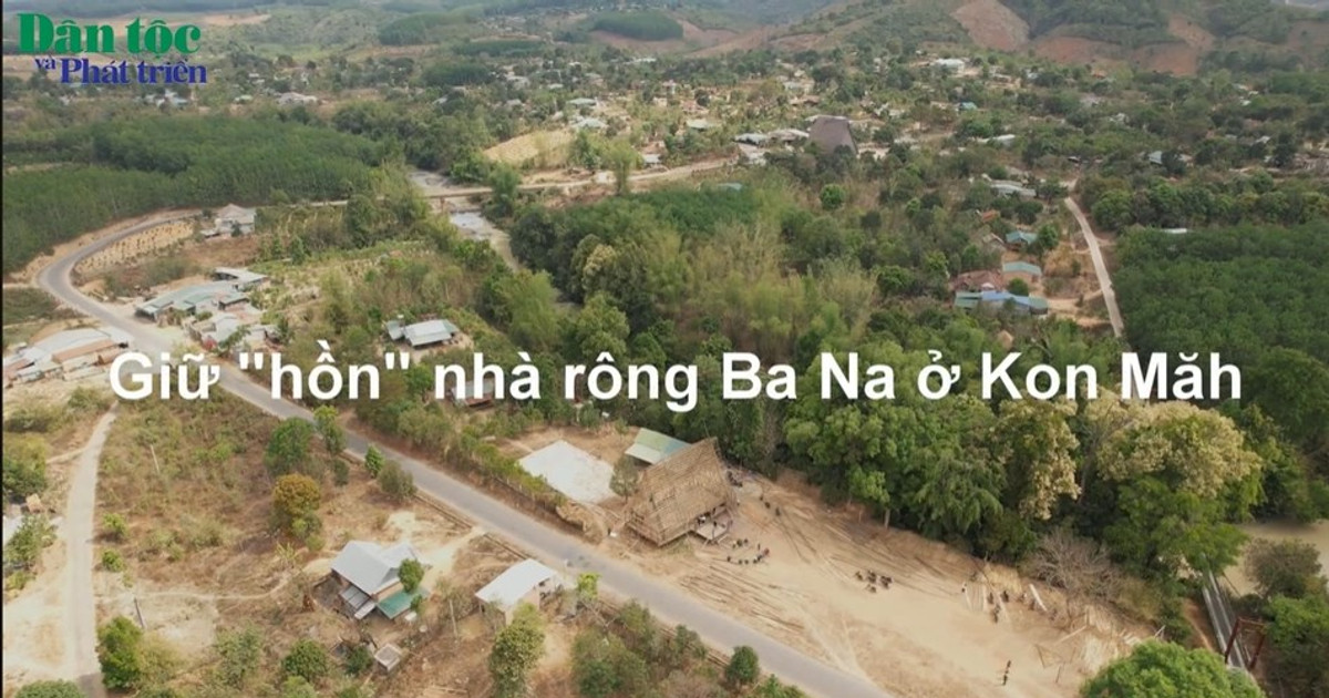 Giữ “hồn” nhà rông Ba Na ở Kon Măh