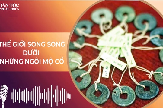 [Podcast] Thế giới song song dưới những ngôi mộ cổ của người Mạ