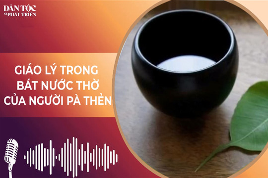 [Podcast] Giáo lý trong bát nước thờ của người Pà Thẻn