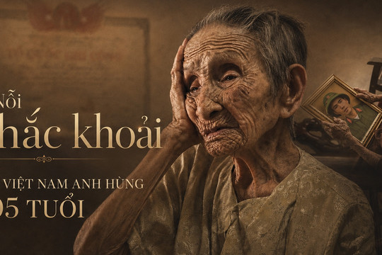 Nỗi khắc khoải của Mẹ Việt Nam anh hùng 105 tuổi bên ngôi mộ gió của con liệt sĩ