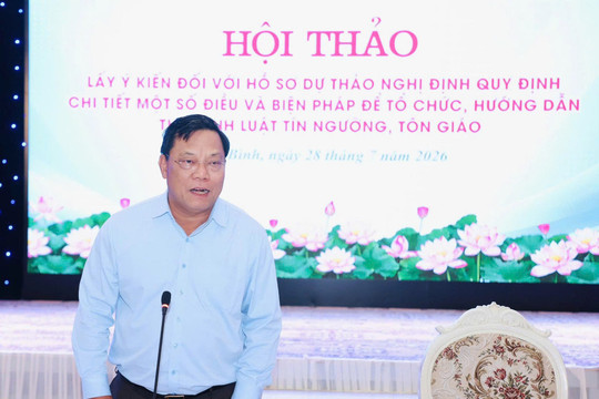 Cần tiếp tục hoàn thiện các quy định chi tiết về hoạt động tín ngưỡng, tôn giáo