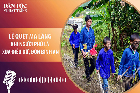 [Podcast] Lễ Quét ma làng của người Phù Lá: Khi cả bản cùng xua điều dữ, đón bình an