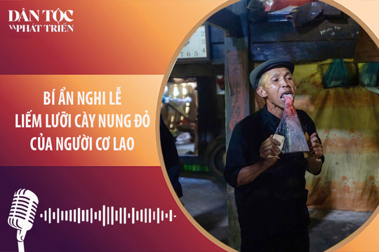 [Podcast] Bí ẩn nghi lễ liếm lưỡi cày nung đỏ của người Cơ Lao