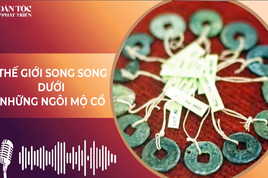 [Podcast] Thế giới song song dưới những ngôi mộ cổ của người Mạ