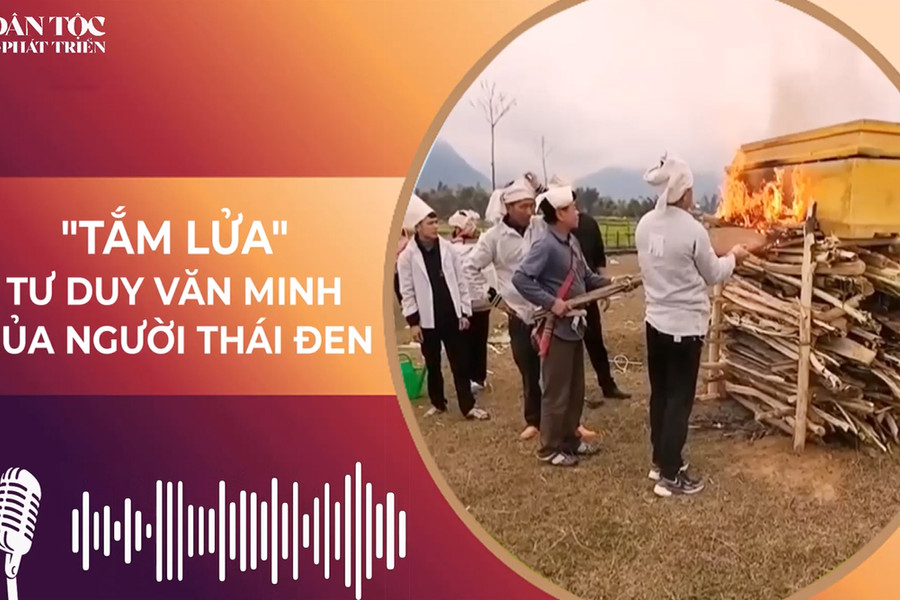 [Podcast] “Tắm lửa” cho người chết - Tư duy văn minh của người Thái đen