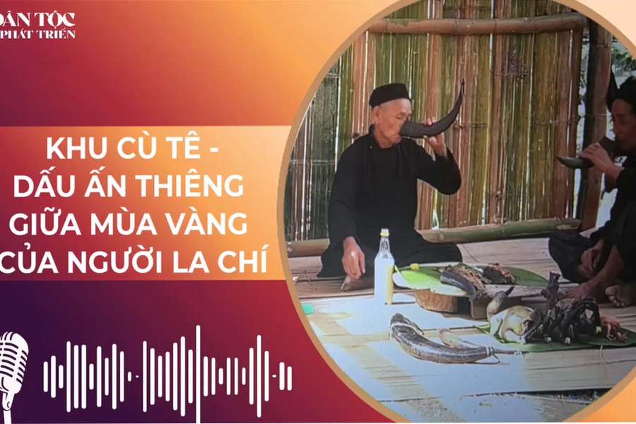 [Podcast] Khu Cù Tê - Dấu ấn thiêng giữa mùa vàng của người La Chí