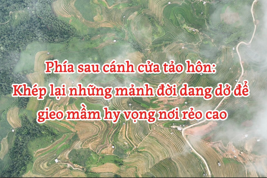 [Video] Phía sau cánh cửa tảo hôn: Khép lại những mảnh đời dang dở để gieo mầm hy vọng nơi rẻo cao